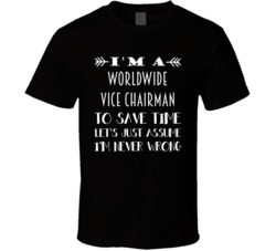 Im A Worldwide Vice Chairman To Save Time Job T Shirt