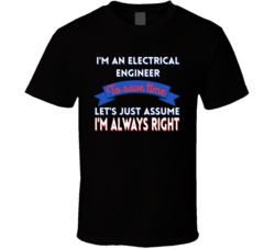 Im An Electrical Engineer To Save Time Lets Just Assume Im Always Righ
