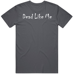 Dead Like Me 2000s Tv Show Fan Logo T Shirt