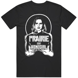 Prairie Johnson Is My Homegirl The Oa T Shirt