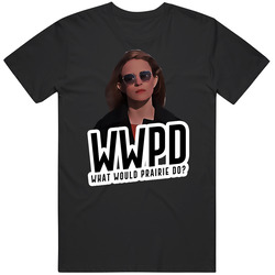 Wwpd What Would Prairie Do The Oa T Shirt