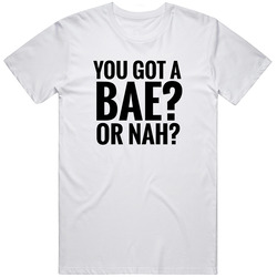 You Got A Bae? Or Nah? - Nash Grier - Cameron Dallas T Shirt