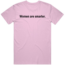 Women Are Smarter Feminist T Shirt