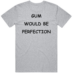 Gum Would Be Perfection Friends Chandler T Shirt