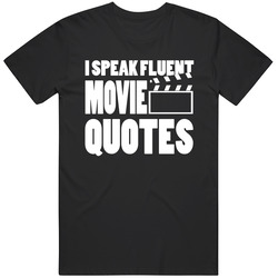 I Speak Fluent Movie Quotes T Shirt