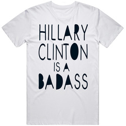 Hillary Clinton Is A Badass T Shirt
