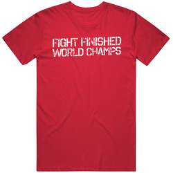 Fight Finished World Champs T Shirt