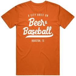 A City Built On Beer And Baseball Houston Texas T Shirt