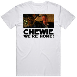 Chewie We're Home Star Wars Han Solo Movie Quote Fan T Shirt