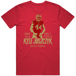 Guns Dont Kill Kyle Juszczyk Kills People T Shirt