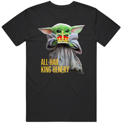 All Hail King Henery Baby Yoda T Shirt