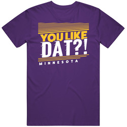 You Like Dat Minnesota Football T Shirt