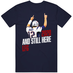 Tom Brady 2020 Still Here Lfg T Shirt