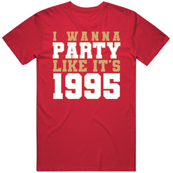 I Wanna Party Like Its 1995 San Francisco Football Champions T Shirt