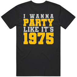 I Wanna Party Like Its 1975 Pittsburgh Football Champions T Shirt