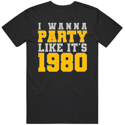 I Wanna Party Like Its 1980 Pittsburgh Football Champions T Shirt