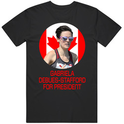 Gabriela Debues-stafford For President Canada Olympic Athlete T Shirt