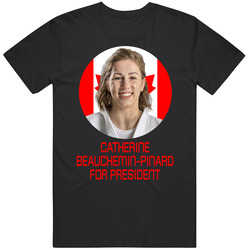 Catherine Beauchemin-pinard For President Canada Olympic Athlete T Shi
