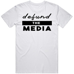 Defund The Media T Shirt