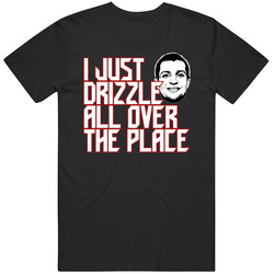 I Just Drizzle All Over The Place Rob Gronkowski Quote T Shirt