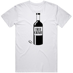 Wine And True Crime Wine Bottle Funny Fanatic Lover T Shirt