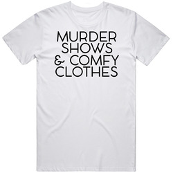 Murder Shows And Comfy Clothes Cute Funny True Crime Fanatic T Shirt