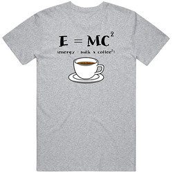 E Equals Mc Squared Energy Equals Milk And Coffee Squared Coffee Lover