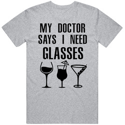 My Doctor Says I Need Glasses Funny Wine Adult Joke T Shirt