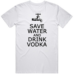 Save Water And Drink Vodka Funny Drinking T Shirt