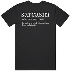Sarcasm Definition The Ability To Insult Idiots Funny Joke White Text 
