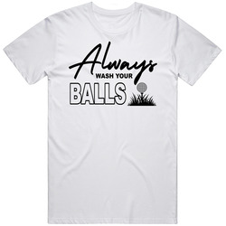Always Wash Your Balls Dirty Golf Joke T Shirt