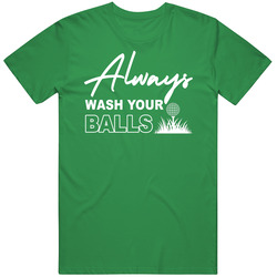 Always Wash Your Balls Dirty Golf T Shirt