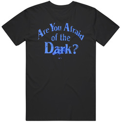 Are You Afraid Of The Dark T Shirt
