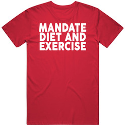 Mandate Diet And Exercise T Shirt