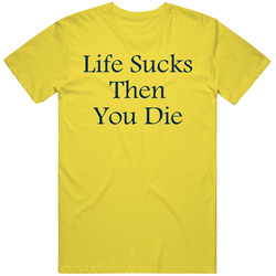 Life Sucks Then You Die Fun Teen Wolf Popular Movie T Shirt