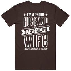 Proud Husband Of A Freaking Awesome Wife She Brought Me This T Shirt