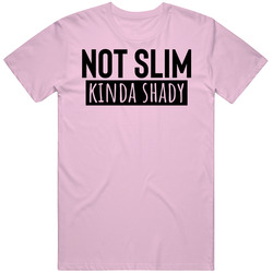 Not Slim Kinda Shady T Shirt