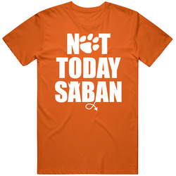 Not Today Saban Clemson University Sports Supporter T Shirt