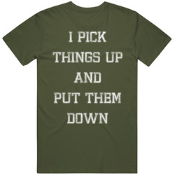 I Pick Things Up And Put Them Down Funny Gym Crossfit T Shirt