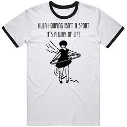 Hula Hooping Isn't A Sport Its A Way Of Life Funny T Shirt