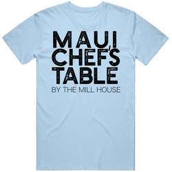 Maui Chef's Table By The Mill House Hawaii Restaurant T Shirt