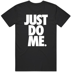 Just Do Me T Shirt