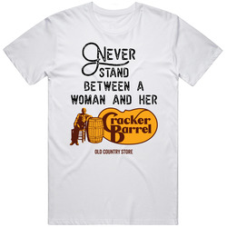 Never Stand Between A Woman And Her Cracker Barrel T Shirt