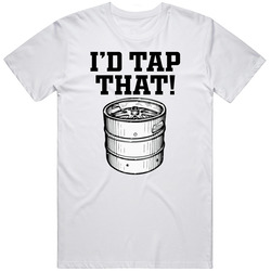 I'd Tap That Funny Beer Drinking Adult T Shirt