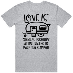 Love Is Staying Together After Trying To Park The Camper Funny T Shirt