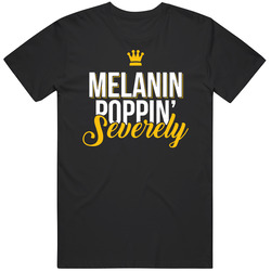 Melanin Poppin Severely T Shirt