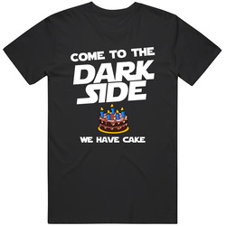 Come To The Dark Side We Have Cake Funny Movie Parody T Shirt