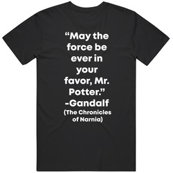 May The Force Be Ever In Your Favor Mr Potter Funny Joke Quote T Shirt