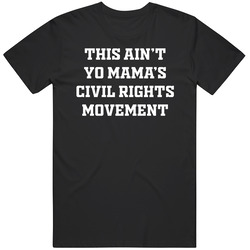 This Aint Yo Mama's Civil Rights Movement T Shirt