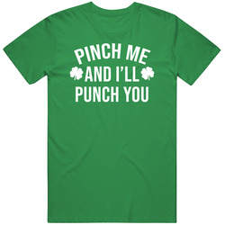 Pinch Me And I'll Punch You Funny St Patrick's Day T Shirt